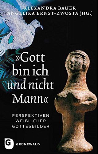 "Gott bin ich und nicht Mann": Perspektiven weiblicher Gottesbilder von Matthias Grunewald Verlag